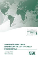 The Ethics of Drone Strikes: Does Reducing The Cost of Conflict Encourage War? 132978412X Book Cover