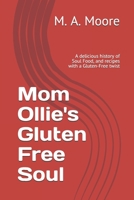 Mom Ollie's Gluten Free Soul: A delicious history of Soul Food, and recipes with a Gluten-Free twist 1674454384 Book Cover