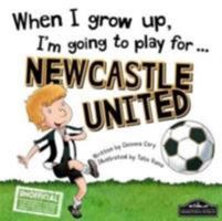 When I Grow Up I'm Going to Play for Newcastle 178553212X Book Cover