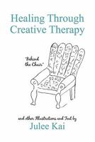 Healing Through Creative Therapy: Illustrations and Text from a Survivor 1450262155 Book Cover