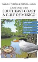 A Field Guide to the Southeast Coast & Gulf of Mexico: Coastal Habitats, Seabirds, Marine Mammals, Fish, & Other Wildlife 0300113285 Book Cover