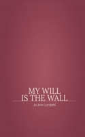 My Will is The Wall B0H6XZSP4C Book Cover