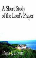 A Short Study of the Lord's Prayer 1425922805 Book Cover