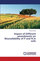 Impact of Different amendments on Bioavailability of P and N in soils 6139917018 Book Cover