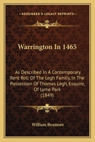 Warrington In 1465: As Described In A Contemporary Rent Roll Of The Legh Family, In The Possession Of Thomas Legh, Esquire, Of Lyme Park 1165149877 Book Cover