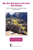 Up the Amazon and Over the Andes 1906393036 Book Cover
