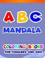 ABC Mandala Coloring Book for Toddlers And Kids: Fun Coloring Books for Toddlers & Kids Ages 2, 3, 4 & 5 - Activity Book Teaches ABC, Letters & Words for Kindergarten & Preschool B08TWFH162 Book Cover