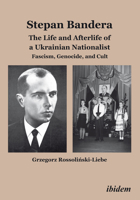 Stepan Bandera: The Life and Afterlife of a Ukrainian Nationalist. Fascism, Genocide, and Cult 3838206843 Book Cover
