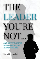 The Leader You're Not... B0F6CG2DZP Book Cover