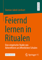 Feiernd lernen in Ritualen: Eine empirische Studie von Adventfeiern an öffentlichen Schulen (German Edition) 3658489529 Book Cover