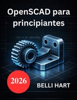 OpenSCAD para principiantes: Lleva tu modelado 3D al siguiente nivel (Spanish Edition) B0GH61834W Book Cover
