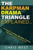 The Karpman Drama Triangle Explained: A Guide for Coaches, Managers, Trainers, Therapists – and Everybody Else 0993023363 Book Cover