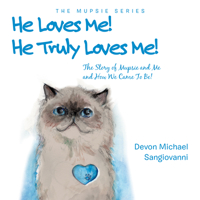 He Loves Me! He Truly Loves Me! : The Story of Mupsie and Me and How We Came to Be! 198223606X Book Cover