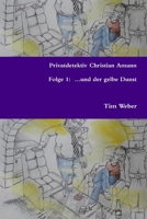 Privatdetektiv Christian Amann - Folge 1 ...und der gelbe Dunst (German Edition) 147160795X Book Cover