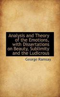 Analysis and Theory of the Emotions, With Dissertations on Beauty, Sublimity and the Ludicrous 0530115301 Book Cover