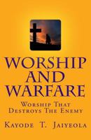 Worship and Warfare: Worship That Destroys the Enemy 1516911547 Book Cover