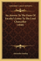 An Answer To The Dean Of Faculty's Letter To The Lord Chancellor 1165910500 Book Cover