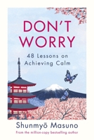 Don't Worry: 48 Lessons on Relieving Anxiety from a Zen Buddhist Monk 0143136704 Book Cover