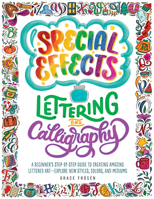 Special Effects Lettering and Calligraphy: A Beginner's Step-By-Step Guide to Creating Amazing Lettered Art - Explore New Styles, Colors, and Mediums 0760380546 Book Cover