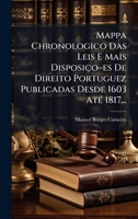 Mappa Chronologico Das Leis E Mais Disposiço es De Direito Portuguez Publicadas Desde 1603 AtÃ(c) 1817... (Portuguese Edition) 1024542165 Book Cover