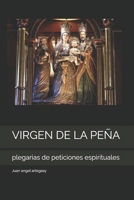 VIRGEN DE LA PEÑA: plegarias de peticiones espirituales (Spanish Edition) B0DS66T8PL Book Cover