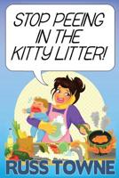 Stop Peeing in the Kitty Litter!: Humorous and Heartwarming Stories on Parenting 1539466256 Book Cover