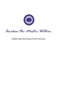 Awaken the Master Within: Golden Age Teachings of Saint Germain 1880050285 Book Cover