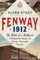 Fenway 1912: The Birth of a Ballpark, a Championship Season, and Fenway's Remarkable First Year 0547195621 Book Cover