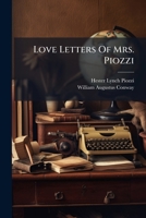 Love Letters of Mrs. Piozzi, Written When She Was Eighty, to William Augustus Conway .. 1271161176 Book Cover