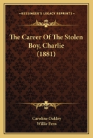 The Career Of The Stolen Boy, Charlie 0548564221 Book Cover