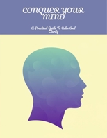 Conquer Your Mind: A Practical Guide To Calm And Clarity B0FNLNM6F4 Book Cover