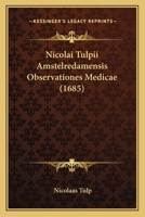 Nicolai Tulpii Amstelredamensis Observationes Medicae (1685) 1167012682 Book Cover