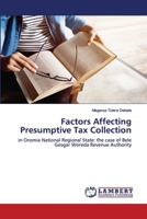 Factors Affecting Presumptive Tax Collection: in Oromia National Regional State: the case of Bele Gesgar Woreda Revenue Authority 6200572453 Book Cover