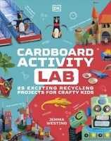 Cardboard Activity Lab: 25 Exciting Recycling Projects for Crafty Kids 0241601606 Book Cover