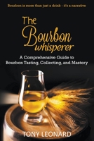 The Bourbon Whisperer: A Comprehensive Guide to Bourbon Tasting, Collecting, and Mastery B0C8XPB884 Book Cover