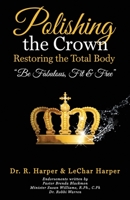 Polishing the Crown Restoring the Total Body: Be Fabulous Fit & Free 107907404X Book Cover