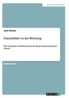 Frauenbilder in der Werbung: Wie beeinflusst die Werbebranche die K�rperwahrnehmung der Frauen? 3656446342 Book Cover