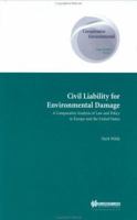 Civil Liability for Environmental Damage:A Comparative Analysis of Law and Policy in Europe and the United States (Comparative Environmental Law & Policy Series, V. 4) 9041118918 Book Cover