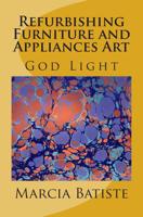 Refurbishing Furniture and Appliances Art: God Light 1500318175 Book Cover