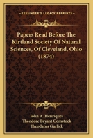 Papers Read Before The Kirtland Society Of Natural Sciences, Of Cleveland, Ohio 112067056X Book Cover