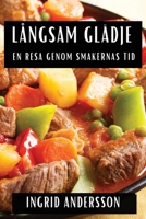 Långsam Glädje: En Resa genom Smakernas Tid (Swedish Edition) 1835798543 Book Cover