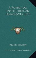 A Romai Jog Institutioinak Tankonyve (1870) 1142925056 Book Cover