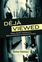 Déjà Viewed: Nation, Gender, and Genre in Bollywood Remakes of Hollywood Cinema B0FT7C7HF6 Book Cover