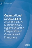 Organizational Structuralism: A Comprehensive Multidisciplinary Hypothesis for the Interpretation of Organizational Phenomena 3031160487 Book Cover