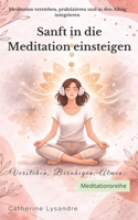 Sanft in die Meditation einsteigen (Verstehen, Beruhigen, Atmen...) (German Edition) B0GYSJ63SB Book Cover