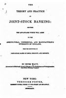 The Theory and Practice of Joint-stock Banking: Showing the Advantages Which Will Arise 1523945060 Book Cover