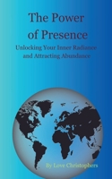 The Power of Presence: Unlocking Your Inner Radiance and Attracting Abundance B0DY5LXXKX Book Cover