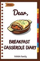 Dear, Breakfast Casseroles Diary : Make an Awesome Month with 30 Best Breakfast Casseroles Recipes! (Best Breakfast Cookbook, French Toast Cookbook, French Toast Recipe Book) 1986772098 Book Cover