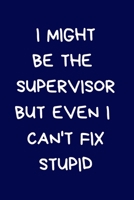 I Might Be The Supervisor But Even I Can't Fix Stupid: Secret Santa Gifts For Coworkers Novelty Christmas Gifts for Colleagues Funny Naughty Rude Gag Notebook/Journal for Women Men Silly Office Writin 1712923250 Book Cover