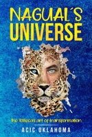 NAGUAL´S UNIVERSE: The Tolteca’s art of transformation B09RK7TNBG Book Cover